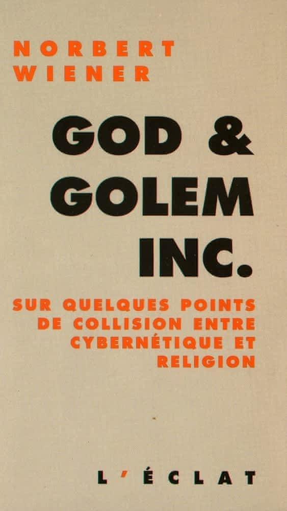 نوربرت فينر: God and golem inc. : sur quelques points de collision entre cybernétique et religion (French language)