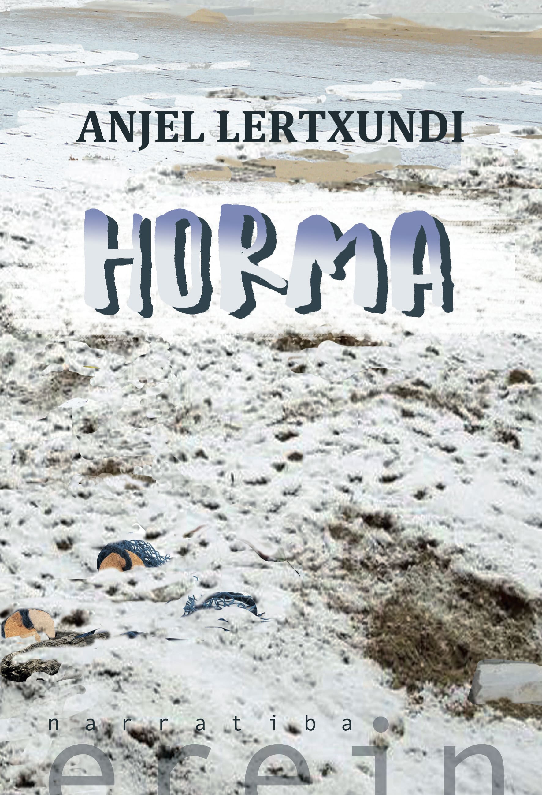 Anjel Lertxundi: Horma (Paperback, Basque language, 2017, Erein)