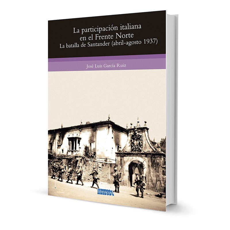José Luis García Ruiz: La participación italiana en el Frente Norte (Spanish language, 2015, Librucos)