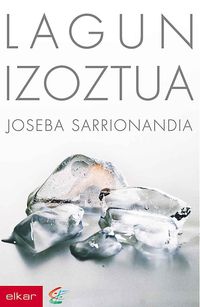 Joseba Sarrionandia: Lagun izoztua (Paperback, Basque language, 2001, Elkar)