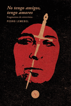 Pedro Lemebel: No tengo amigos, tengo amores (Spanish language, 2018, Alquimia Ediciones)
